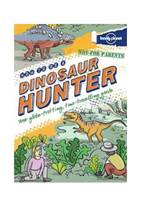 Not For Parents : How To Be A Dinosaur Hunter by Lonely Planet