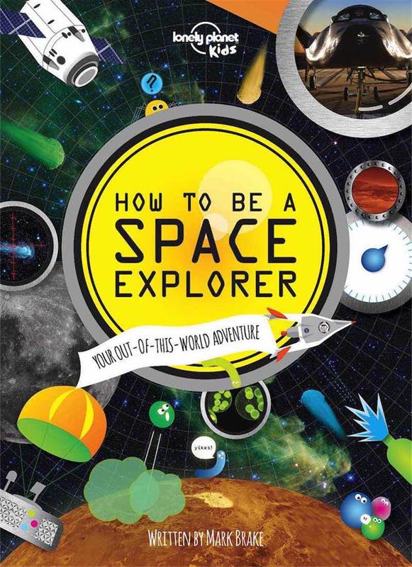 How To Be A Space Explorer by Lonely Planet cover image