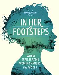  Lonely Planet In Her Footsteps | Where trailblazing women changed the world