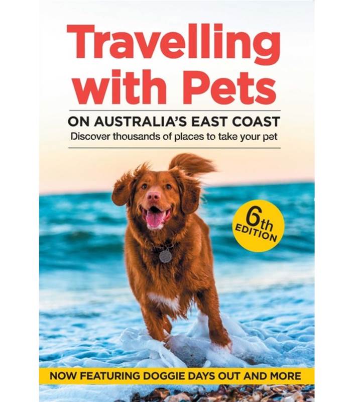 Travelling with Pets on Australia's East Coast - 6th Edition