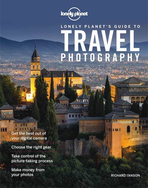 Lonely Planet's Guide To Travel Photography cover image